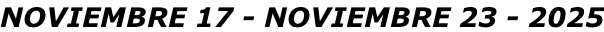 NOVIEMBRE 17 - NOVIEMBRE 23 - 2025